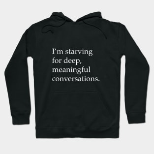 Starving for meaningful conversations Hoodie